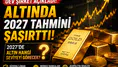 Altın İçin Yeni Rakam Geldi! 2027'de Bu Seviyeler Konuşuluyor