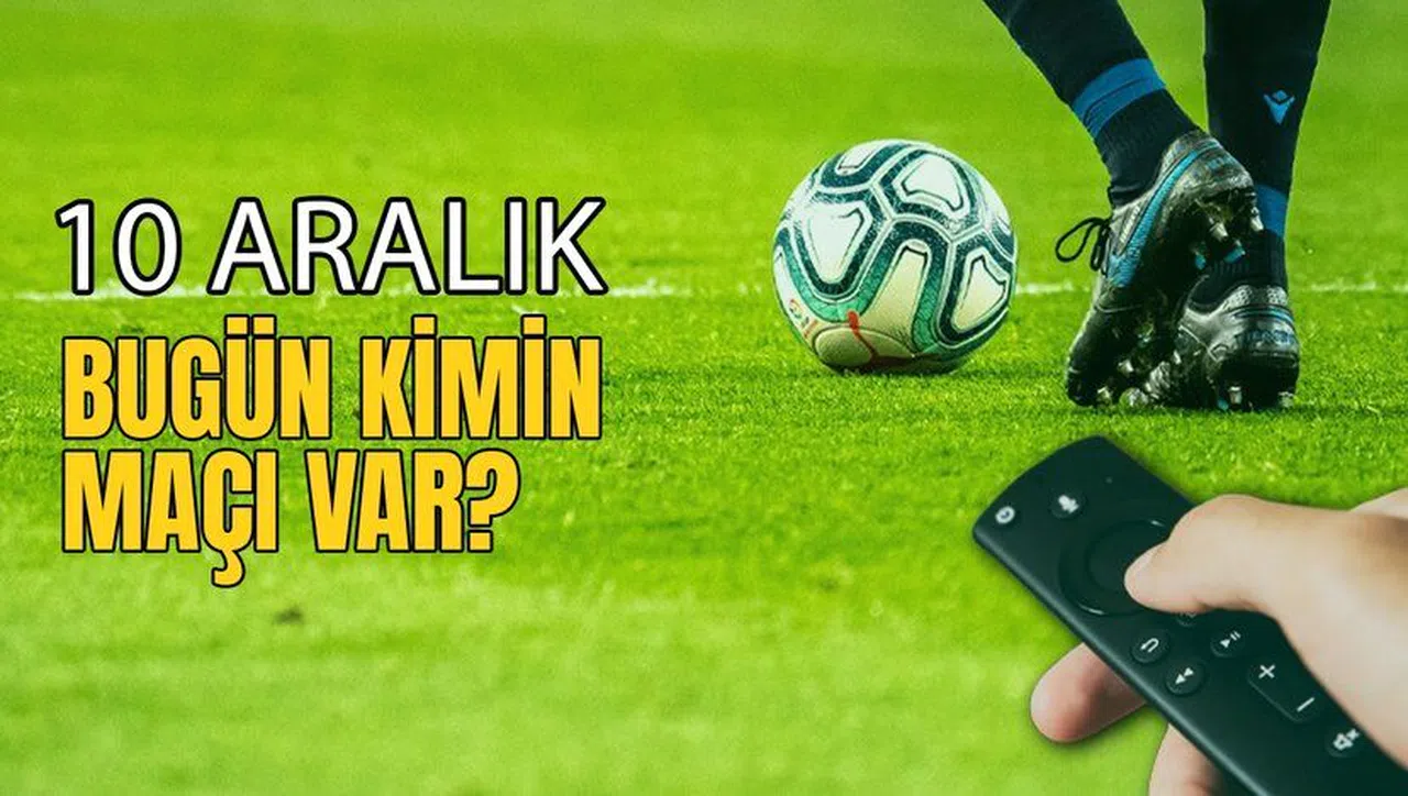 Bugün Kimin Maçı Var, Hangi Takımlar Sahada? 10 Aralık 2023 Maç Programı