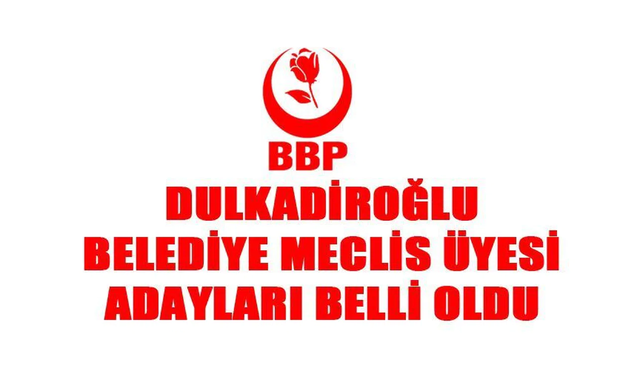BBP Dulkadiroğlu Belediye Meclis Üyesi Adaylarını açıkladı