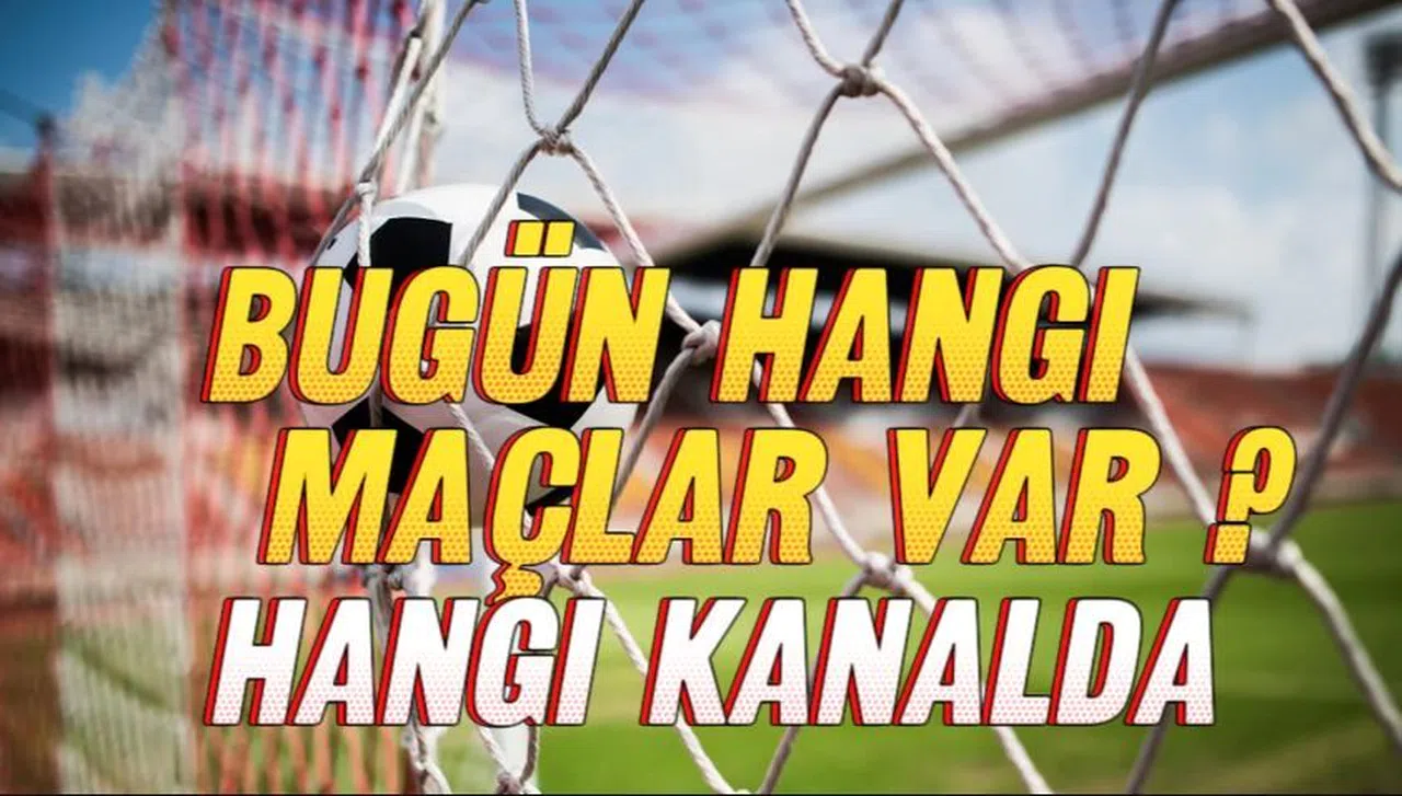 Bugün hangi maçlar var ? Hangi kanalda ?