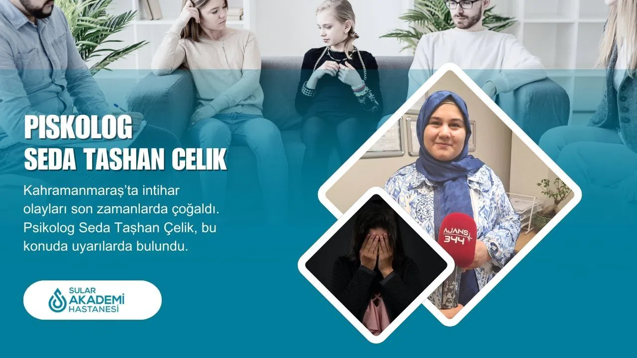 Psikolog Çelik: Kahramanmaraş'ta Hayatına Son Verme Girişimleri Artıyor