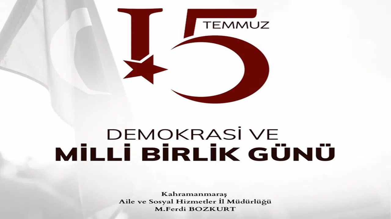 Kahramanmaraş Aile Ve Sosyal Hizmetler’den 15 Temmuz Vurgusu: “Zaferin Adı Türkiye”