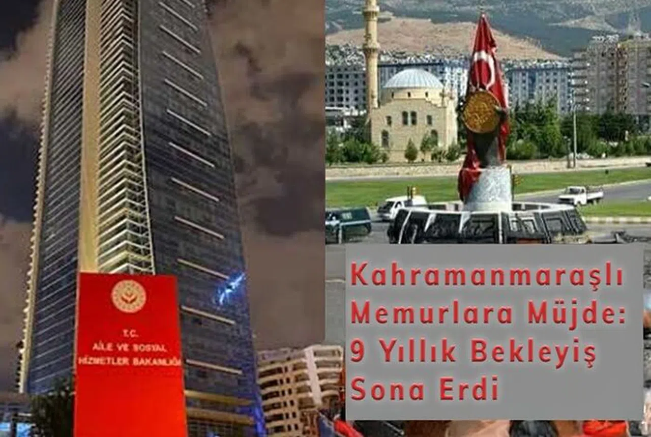 Kahramanmaraşlı Memurlara Müjde: 9 Yıllık Bekleyiş Sona Erdi