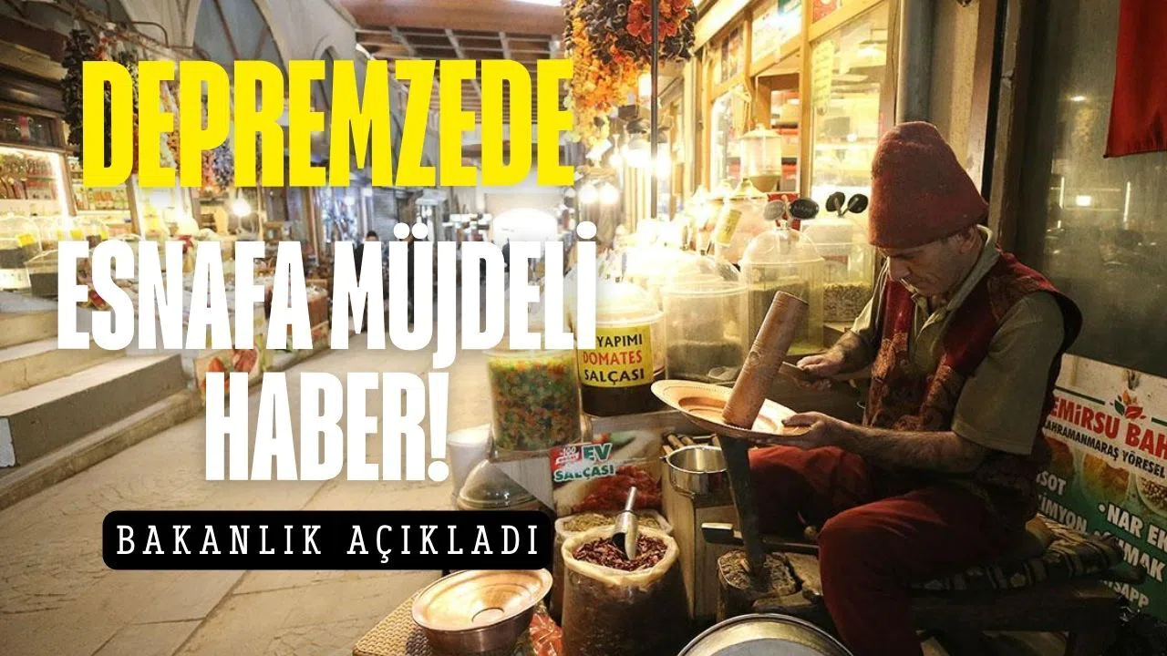 Depremzede esnafa Bakanlıktan müjde! Kahramanmaraş o listeye alınmayacak