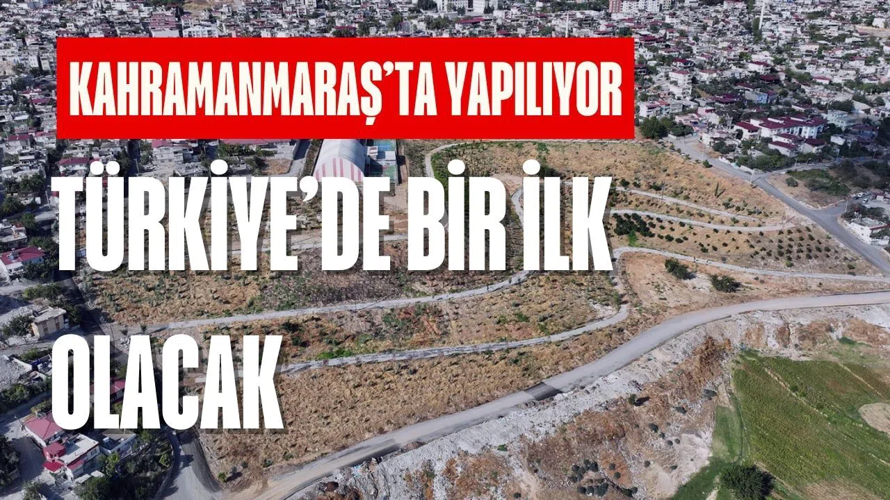 Kahramanmaraş'ta yapılıyor! Türkiye’de bir ilk olacak