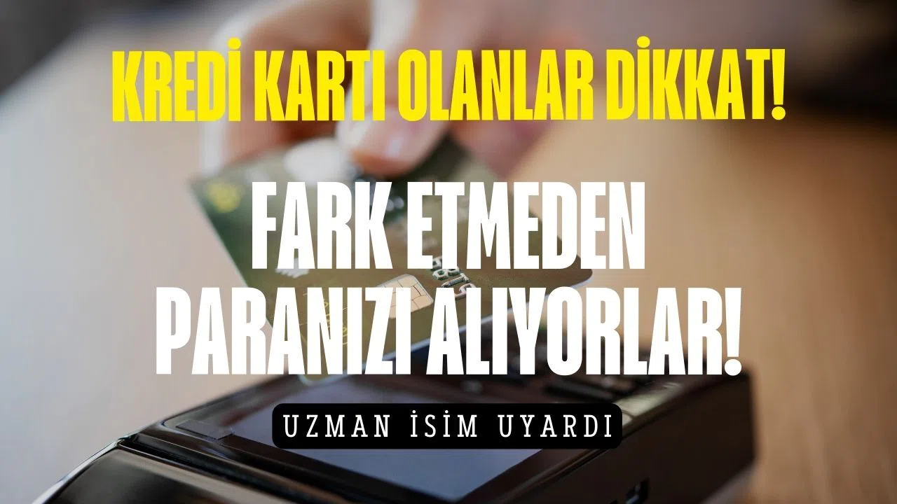 Kredi kartı olanlar dikkat! Fark etmeden paranızı alıyorlar