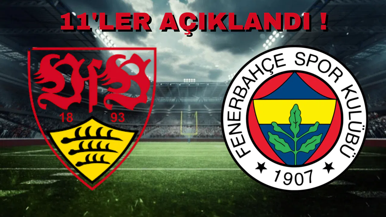 Fenerbahçe ve Stuttgard 11'leri Açıkladı Hangi İsim Sahada Yer Alamadı !