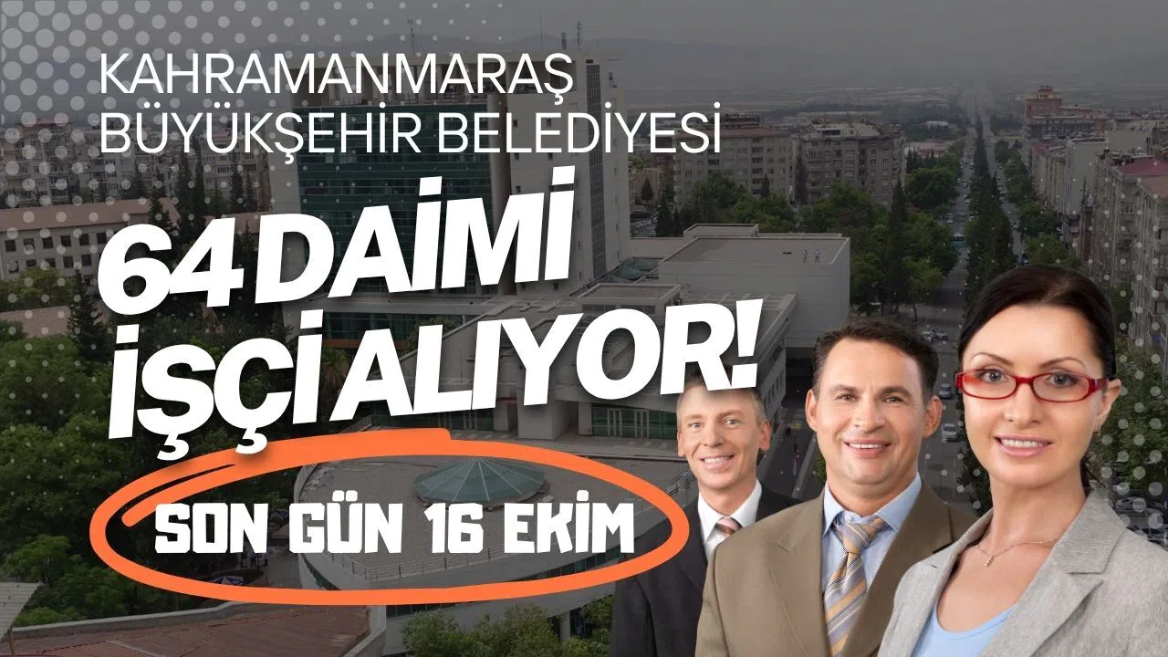 Kahramanmaraş Büyükşehir 64 Daimi İşçi Alıyor! Son Gün 16 Ekim