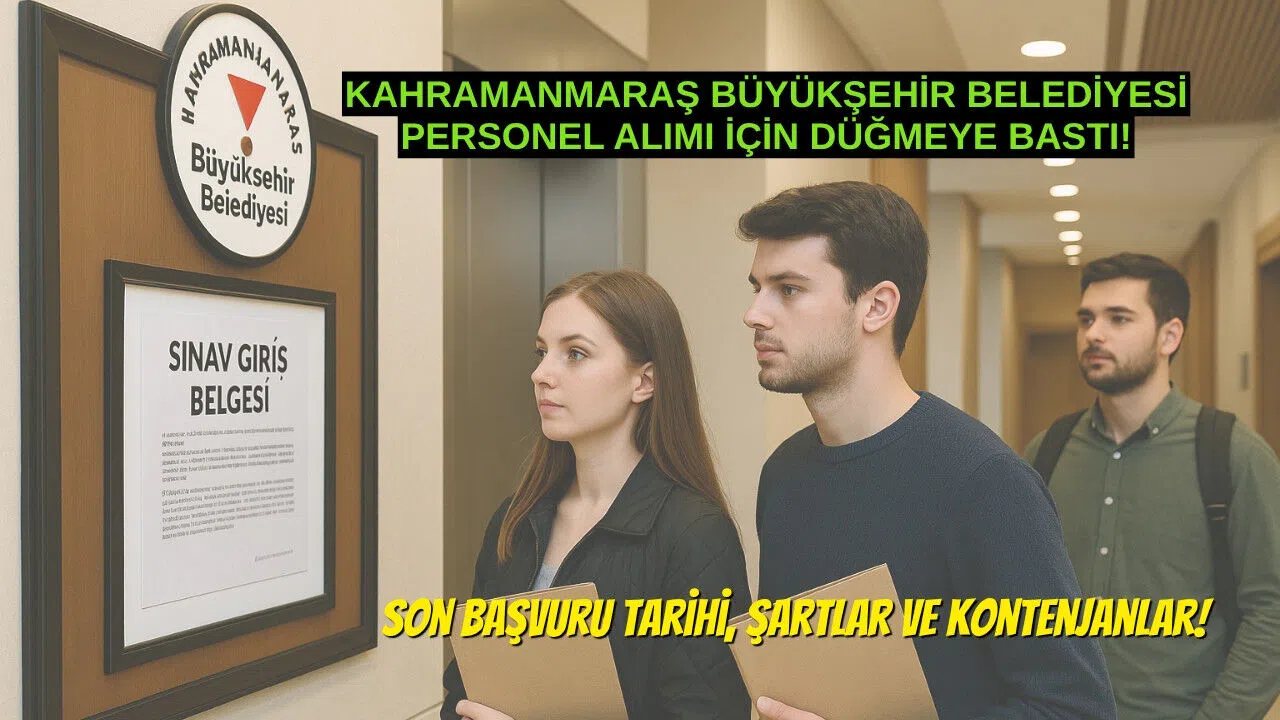 Kahramanmaraş Büyükşehir Belediyesi Personel Alımı İçin Düğmeye Bastı: Başvuru Takvimi ve Kontenjanlar