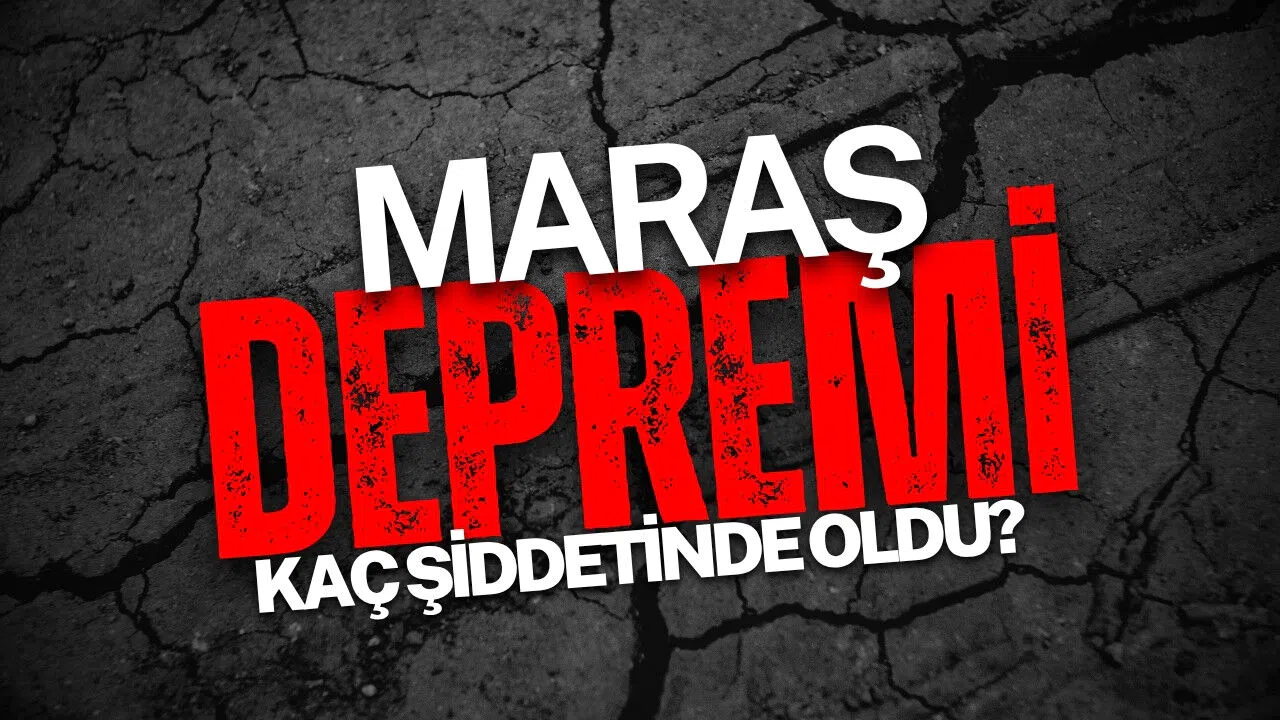 Maraş depremi kaç şiddetindeydi?