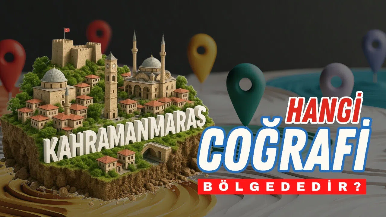 Kahramanmaraş hangi coğrafi bölgededir? İklimi nasıl?