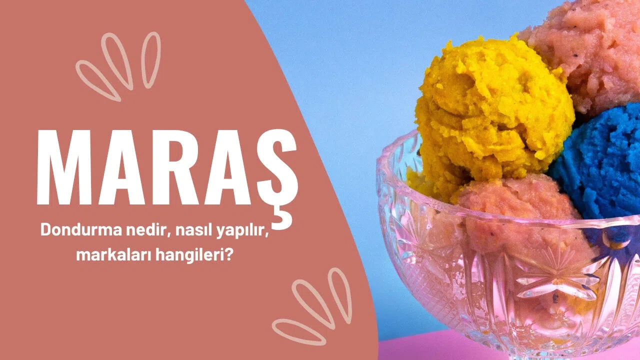Maraş dondurma nedir, nasıl yapılır, markaları hangileri?