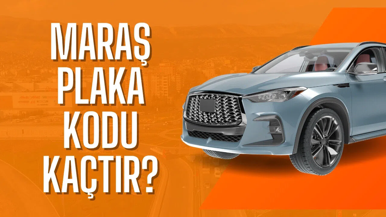 Maraş plaka kodu kaçtır?