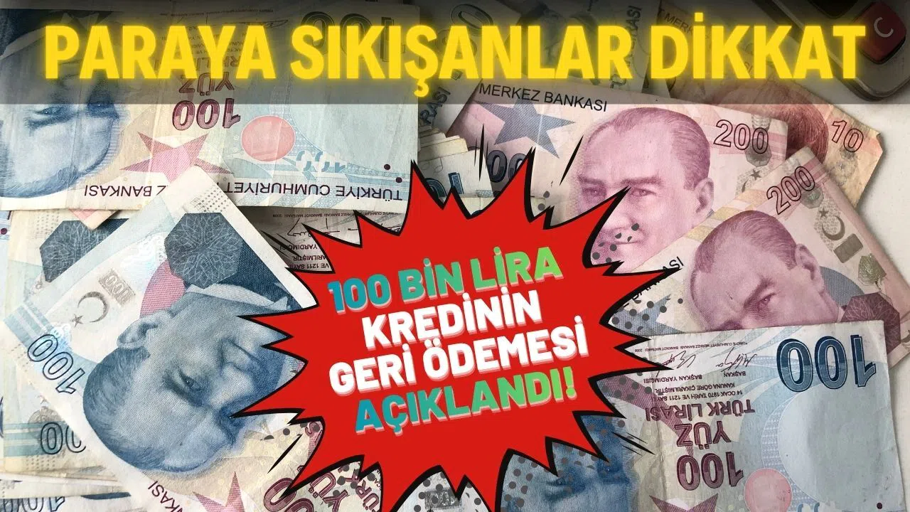 Paraya Sıkışanlar Dikkat: 100 Bin TL Kredinin Geri Ödemesi Şaşırttı