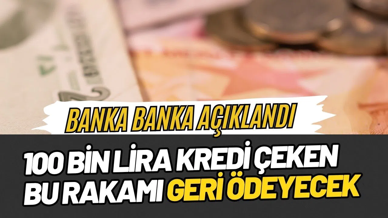 Paraya sıkışanlar dikkat! 100.000 TL ihtiyaç kredisinin geri ödemesi açıklandı