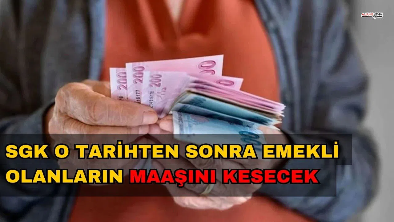 SGK O Tarihten Sonra Emekli Olanların Maaşını Kesecek