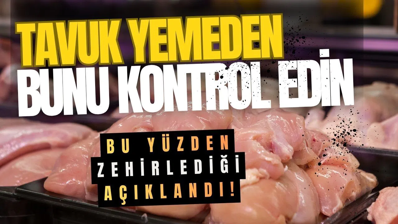 Tavuk Yemeden Önce Hemen Kontrol Edin: Bu Yüzden Zehirlediği Açıklandı