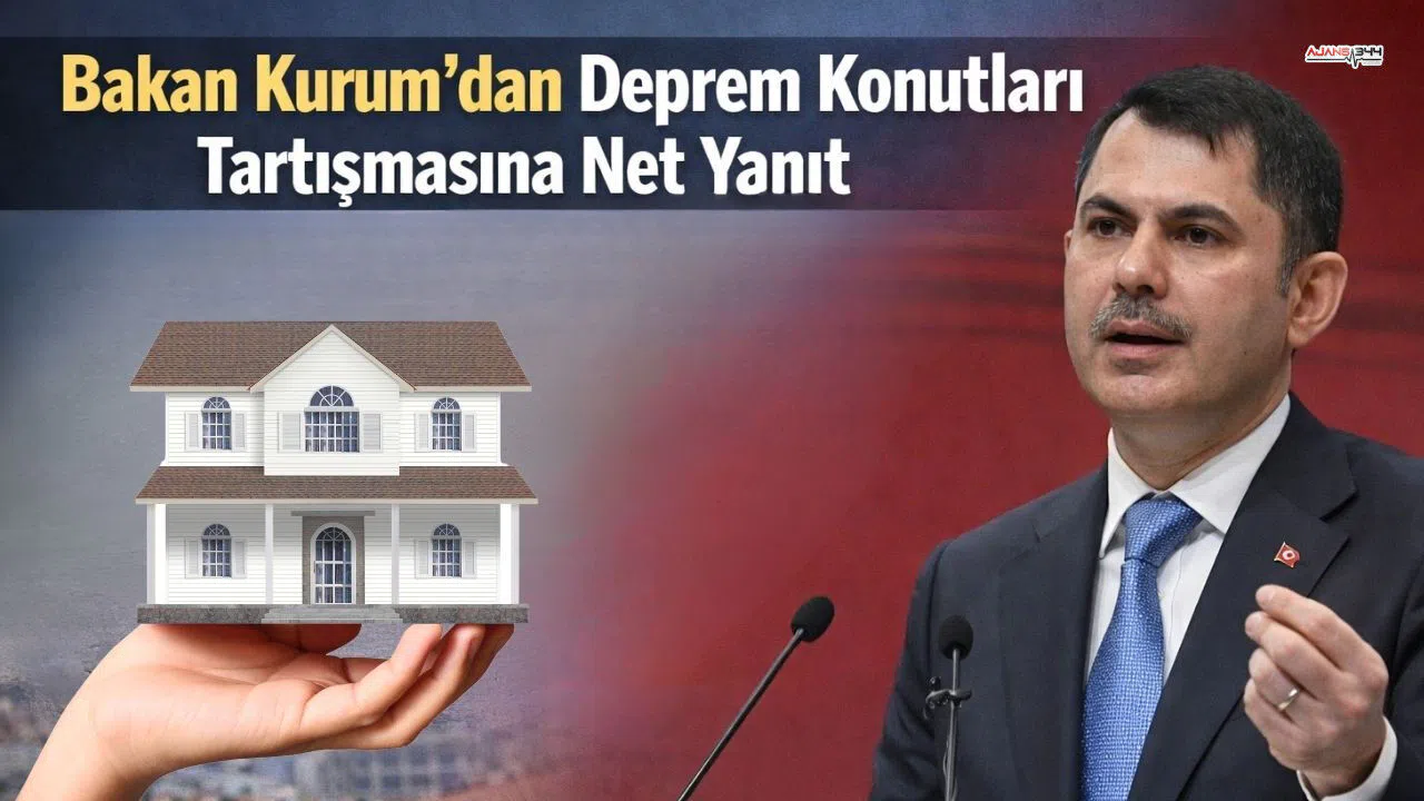 Bakan Kurum’dan Deprem Konutları Tartışmasına Net Yanıt