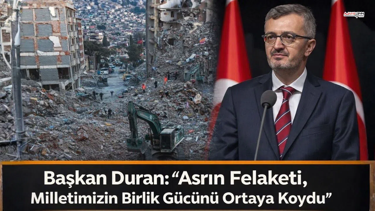 Başkan Duran: “Asrın Felaketi, Milletimizin Birlik Gücünü Ortaya Koydu”