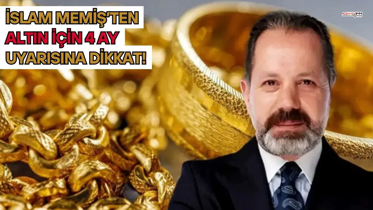 İslam Memiş’ten Altın İçin 4 Ay Uyarısına Dikkat!