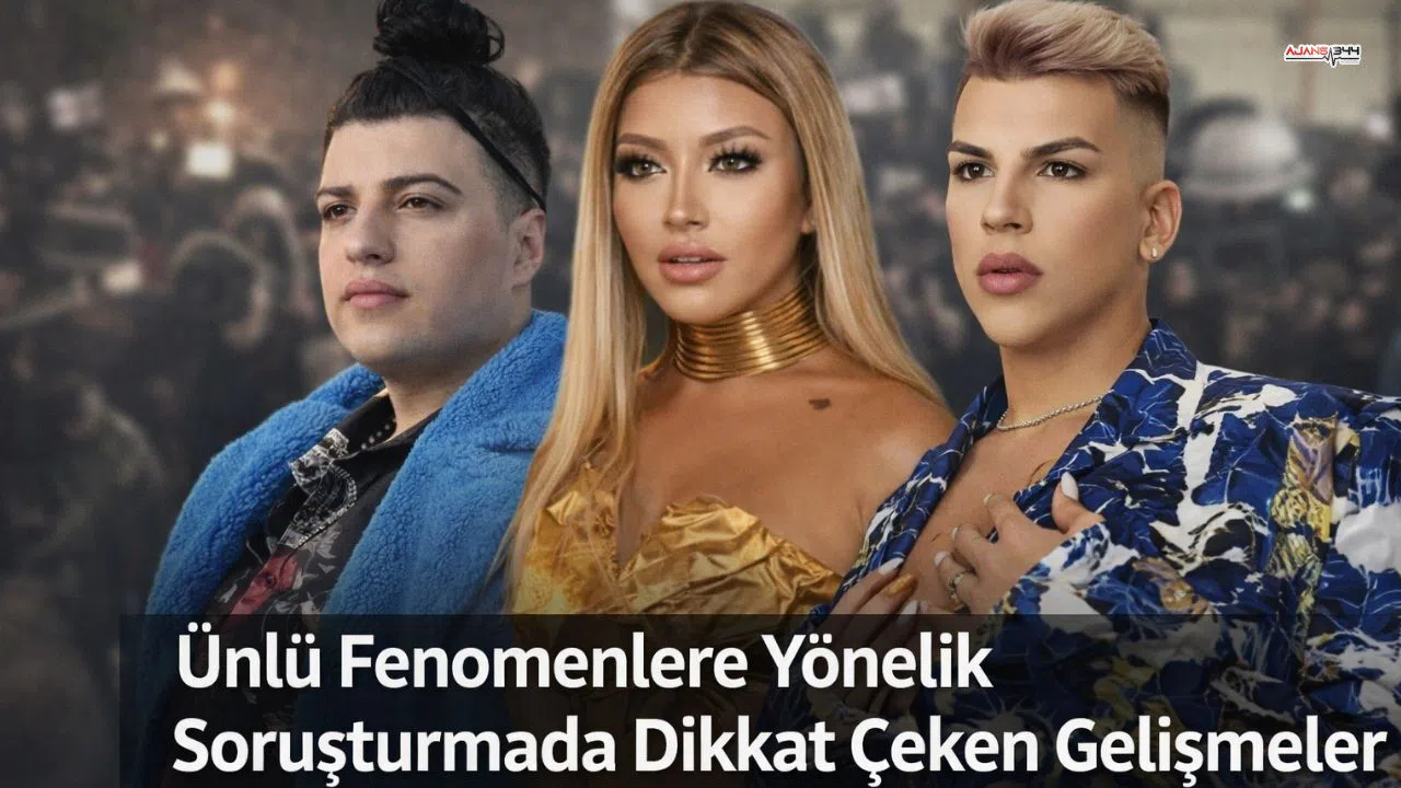 Ünlü Fenomenlere Yönelik Soruşturmada Dikkat Çeken Gelişmeler