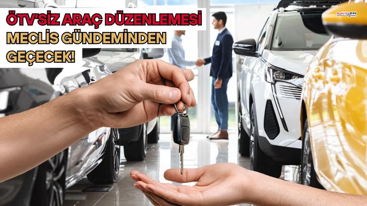 ÖTV’siz Araç Düzenlemesi Meclis Gündeminden Geçecek!