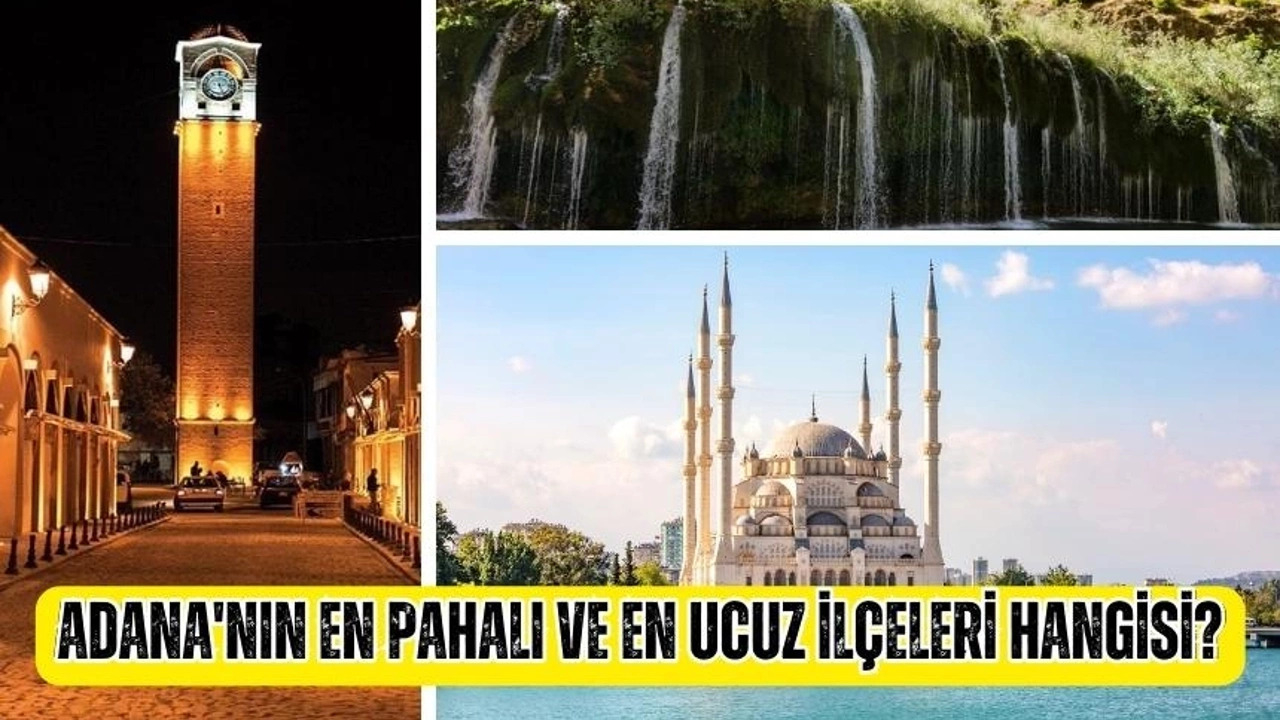 Tarihi Yapılarıyla Göz Kamaştırıyor: Adana'nın en pahalı ve en ucuz ilçeleri