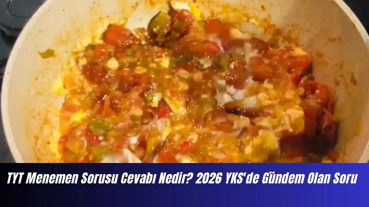 TYT Menemen Sorusu Cevabı Nedir? 2026 YKS'de Gündem Olan Soru