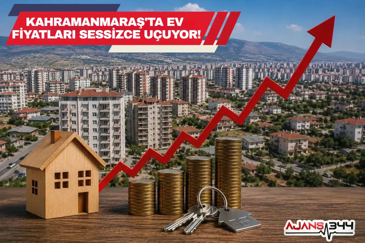 Kahramanmaraş'ta Ev Fiyatları Sessizce Uçuyor