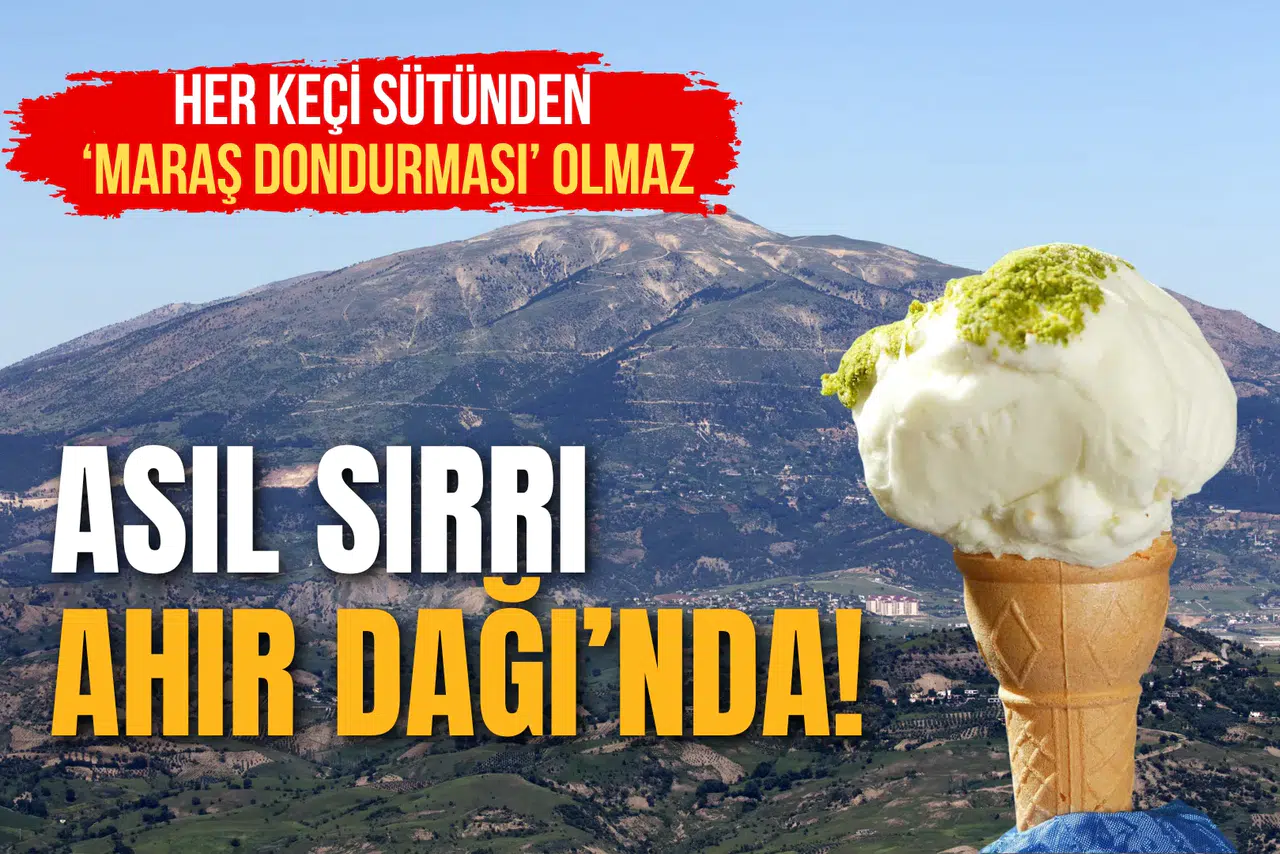 Her Keçi Sütünden Maraş Dondurması Olmaz: Asıl Sırrı Ahır Dağı'nda Saklı!