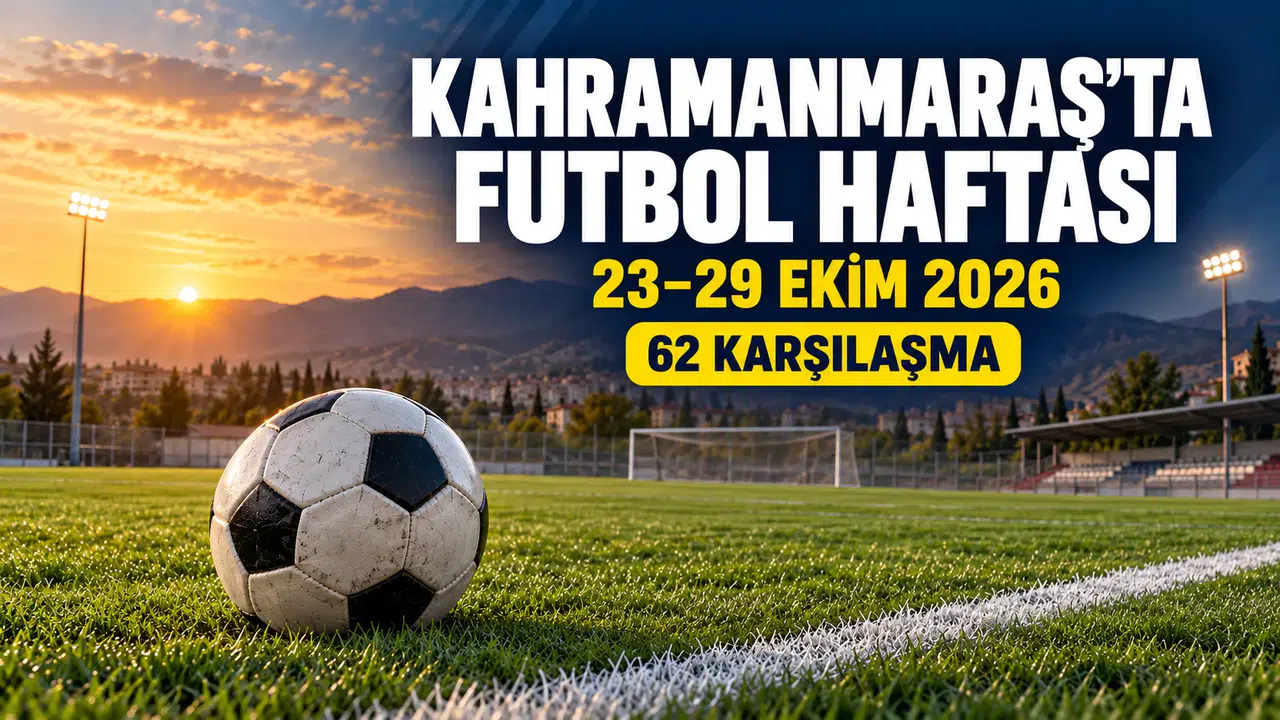 Kahramanmaraş’ta 23-29 Ekim Futbol Maç Programı Açıklandı
