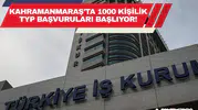 Kahramanmaraş'ta 1000 Kişilik TYP Başvuruları Başlıyor