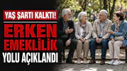 Yaş şartı kalktı! Erken emeklilik yolu açıklandı