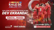 Türkiye-Fransa Maçı Kahramanmaraş Kalesi’nde Dev Ekranda Yayınlanacak!