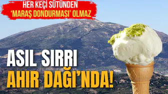Her Keçi Sütünden Maraş Dondurması Olmaz: Asıl Sırrı Ahır Dağı'nda Saklı!