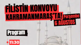 Filistin Konvoyu Kahramanmaraş'tan Dualarla Uğurlanacak