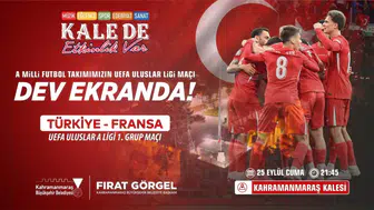 Türkiye-Fransa Maçı Kahramanmaraş Kalesi’nde Dev Ekranda Yayınlanacak!
