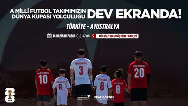 A Milli Futbol Takımı’nın Dünya Kupası Yolculuğu Dev Ekranda