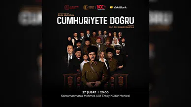 "Cumhuriyete Doğru" oyunu Kahramanmaraş'a geliyor