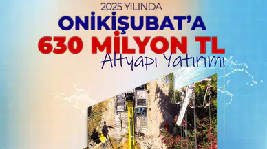 Onikişubat’a 630 Milyon TL’lik Dev Altyapı Yatırımı