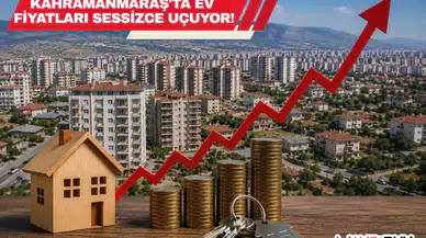 Kahramanmaraş'ta Ev Fiyatları Sessizce Uçuyor