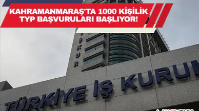 Kahramanmaraş'ta 1000 Kişilik TYP Başvuruları Başlıyor