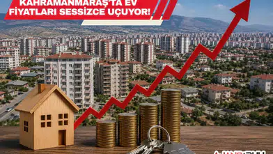 Kahramanmaraş'ta Ev Fiyatları Sessizce Uçuyor