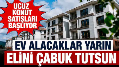 Ucuz konut satışları başlıyor: Ev alacaklar yarın elini çabuk tutsun