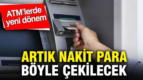 ATM’lerde yeni dönem başlıyor: Artık nakit para böyle çekilecek