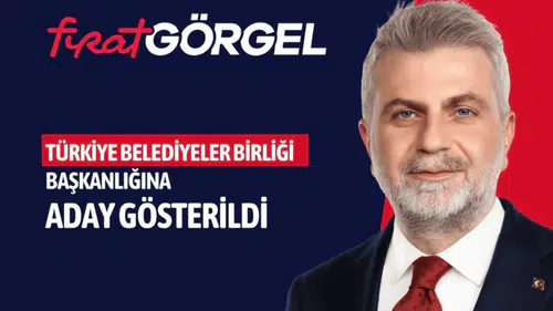 Görgel, Türkiye Belediyeler Birliği Başkanlığına Aday Gösterildi