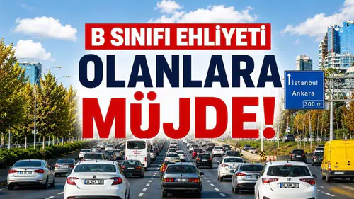 B sınıfı ehliyeti olanlara yeni hak geliyor