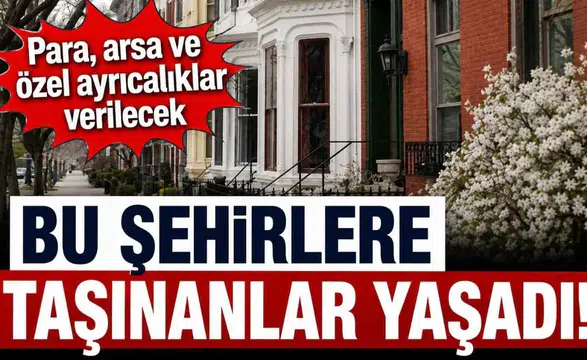 Bu şehirlere taşınanlara nakit destek ve ücretsiz arsa fırsatı