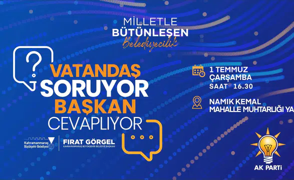 Kahramanmaraş’ta Başkan Görgel, vatandaşlarla buluşarak projeleri paylaşacak