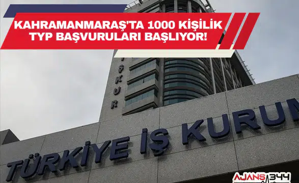 Kahramanmaraş'ta 1000 Kişilik TYP Başvuruları Başlıyor